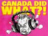 Announcing Season 2 of ‘Canada Did What?!,’ the irreverent podcast exploring our nation’s surprising, untold political stories
