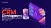 Fueling Business Growth with Custom CRM Development
