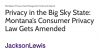 Privacy in the Big Sky State: Montana’s Consumer Privacy Law Gets Amended