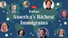 America’s Richest Immigrants 2025