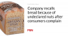 Company recalls bread because of undeclared nuts after consumers complain