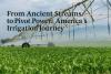 Evolution of Irrigation in American Agriculture