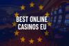 Best Online Casinos in Europe | Listed Top 10 European Casino Sites for 2025