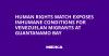 Human Rights Watch Exposes Inhumane Conditions for Venezuelan Migrants at Guantanamo Bay