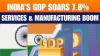 India’s GDP surges 7.8 pc in Q1 FY 26, led by services and manufacturing