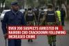 Over 200 Suspects Arrested in Nairobi CBD Crackdown Following Increased Crime
