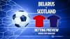 Belarus vs Scotland prediction, free betting tips and odds for tonight’s World Cup qualifier
