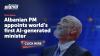 Albanian PM appoints world’s first AI-generated minister
