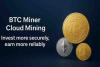 UK BTC Miner Cloud Mining: Making Investments Safer and Returns More Stable.