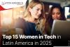 Top 15 Women in Tech in Latin America in 2025