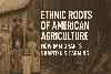 Ethnic Roots of American Agriculture: How Immigrants Shaped U.S. Farming