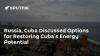Russia, Cuba Discussed Options for Restoring Cuba's Energy Potential