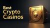 5 Best Bitcoin & Crypto Casinos to Play in 2025