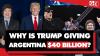 Why Trump Is Bailing Out Argentina’s Libertarian Leader