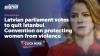 Latvian parliament votes to quit Istanbul Convention on protecting women from violence