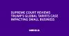 Supreme Court Reviews Trump’s Global Tariffs Case Impacting Small Business
