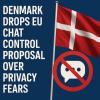 Denmark Drops EU Chat Control Proposal Over Privacy Fears