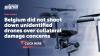 Belgium did not shoot down unidentified drones over collateral damage concerns