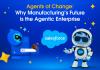 Agents of change: why manufacturing’s future is the agentic enterprise