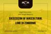 Legal Discussions with Vengai Madzima: Succession of Agricultural Land in Zimbabwe