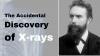 Which German Scientist Led the Accidental Discovery of X-rays in 1895?