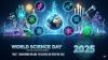 World Science Day For Peace And Development 2025: Theme, History And Global Impact