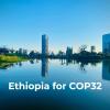 Ethiopia Extends Gratitude to African Group of Negotiators for Endorsing it to host COP32
