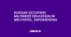 Russian Occupiers Militarize Education in Melitopol, Zaporizhzhia