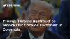 Trump: 'I Would Be Proud' to 'Knock Out Cocaine Factories’ in Colombia