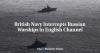 British Navy Intercepts Russian Warships in English Channel