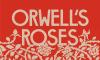 Book Review | ‘Orwell’s Roses’ by Rebecca Solnit