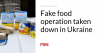 Fake food operation taken down in Ukraine