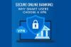 Secure Online Banking: Why Smart Users Choose a VPN