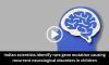 Indian scientists identify rare gene mutation causing recurrent neurological disorders in children