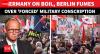 Conscription Chaos Grips Germany: Berlin Erupts In Protest As Students Refuse Military Services
