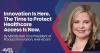 Innovation Is Here; The Time to Protect Healthcare Access Is Now