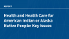 Health and Health Care for American Indian or Alaska Native People: Key Issues