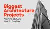 Architecture's biggest project completions and openings of 2025