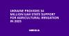 Ukraine Provides 34 Million UAH State Support for Agricultural Irrigation in 2025