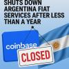 Coinbase Shuts Down Argentina Fiat Services After Less Than A Year