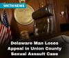 Delaware Man Loses Appeal in Union County Sexual Assault Case