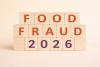 Food fraud 2026 and beyond: new targets, tactics and risks