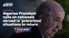 Algerian President calls on nationals abroad in ‘precarious’ situations to return