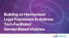 Building an Harmonised Legal Framework to Address Tech-Facilitated Gender-Based Violence
