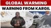 Kargil's Vanishing Glaciers: 'Global Warming Is The Major Issue & Threat For Mankind'