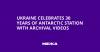 Ukraine Celebrates 30 Years of Antarctic Station with Archival Videos