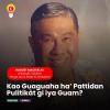Kao Guaguaha ha’ Pattidan Pulitikåt gi iya Guam?