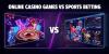Online Casino Games Vs Sports Betting: Key Differences