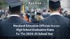 Maryland Education Officials Release High School Graduation Rates For The 2024-25 School Year