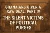 Ghanaians Given a Raw Deal, Part IV: The Silent Victims of P...
